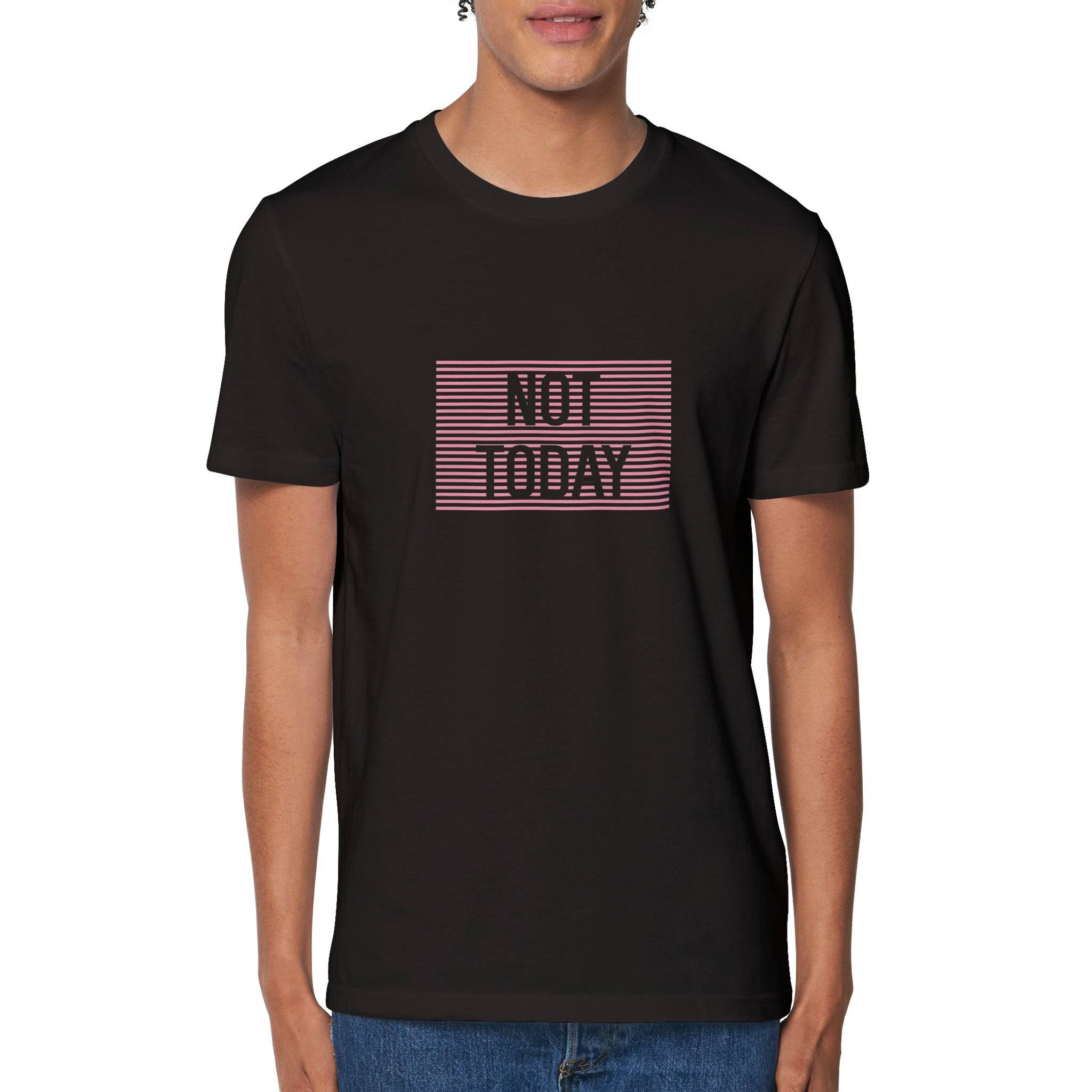 100% Organic Unisex T-shirt/Not-Today
