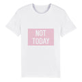 100% Organic Unisex T-shirt/Not-Today